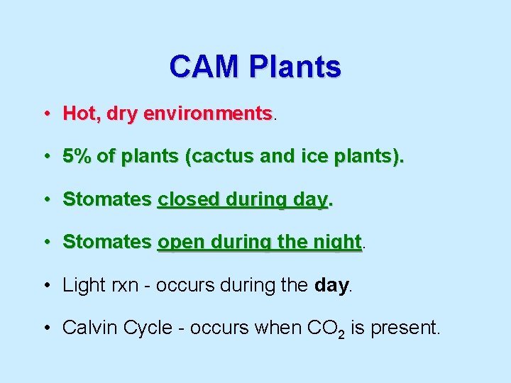 CAM Plants • Hot, dry environments • 5% of plants (cactus and ice plants).