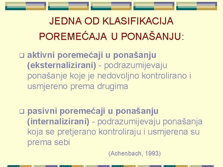 JEDNA OD KLASIFIKACIJA POREMEĆAJA U PONAŠANJU: q aktivni poremećaji u ponašanju (eksternalizirani) - podrazumijevaju