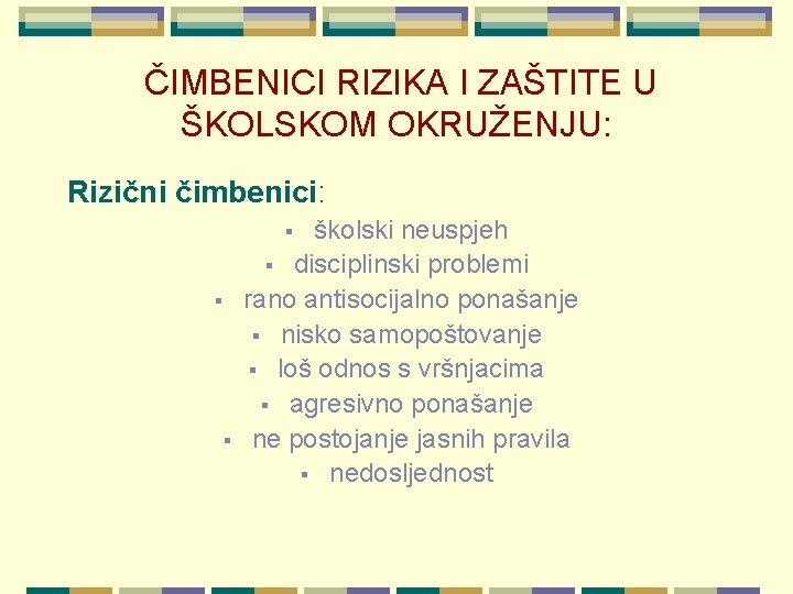 ČIMBENICI RIZIKA I ZAŠTITE U ŠKOLSKOM OKRUŽENJU: Rizični čimbenici: školski neuspjeh § disciplinski problemi