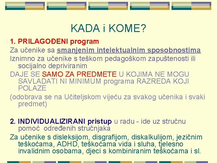 KADA i KOME? 1. PRILAGOĐENI program Za učenike sa smanjenim intelektualnim sposobnostima Iznimno za