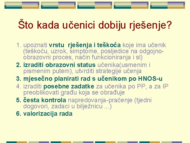 Što kada učenici dobiju rješenje? 1. upoznati vrstu rješenja i teškoća koje ima učenik