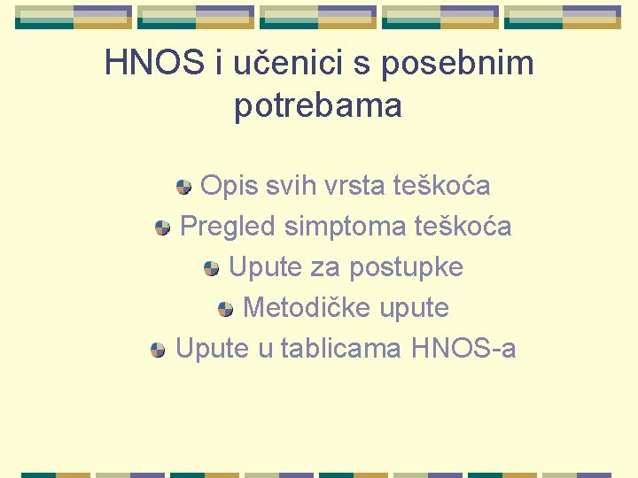 HNOS i učenici s posebnim potrebama Opis svih vrsta teškoća Pregled simptoma teškoća Upute