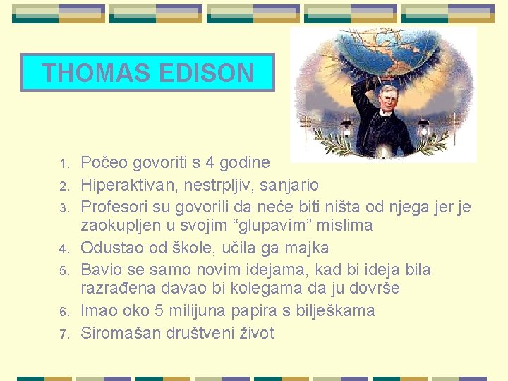 THOMAS EDISON 1. 2. 3. 4. 5. 6. 7. Počeo govoriti s 4 godine