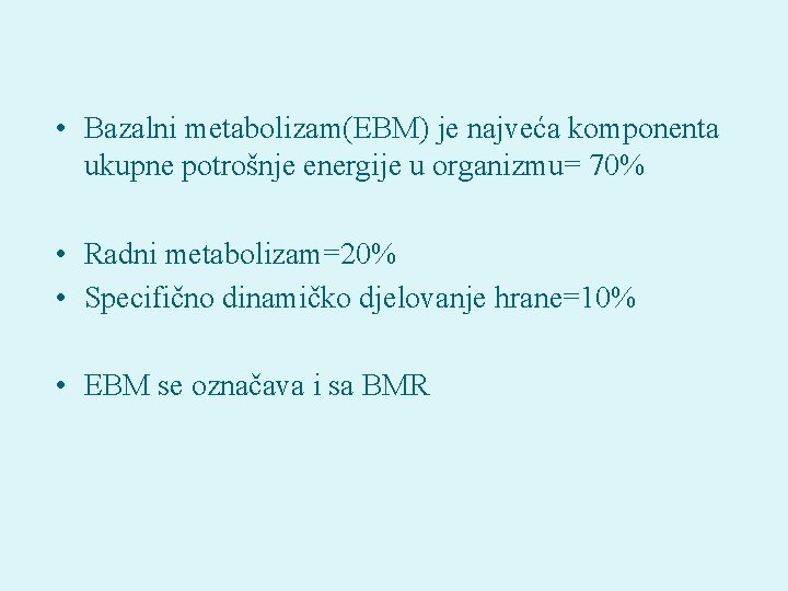  • Bazalni metabolizam(EBM) je najveća komponenta ukupne potrošnje energije u organizmu= 70% •