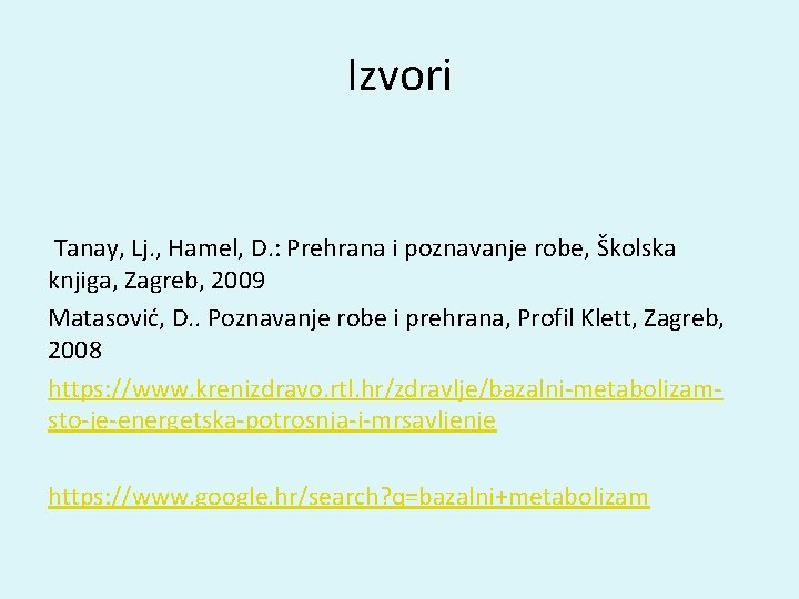 Izvori Tanay, Lj. , Hamel, D. : Prehrana i poznavanje robe, Školska knjiga, Zagreb,