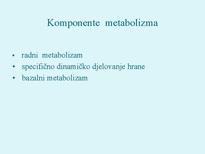 Komponente metabolizma • radni metabolizam • specifično dinamičko djelovanje hrane • bazalni metabolizam 