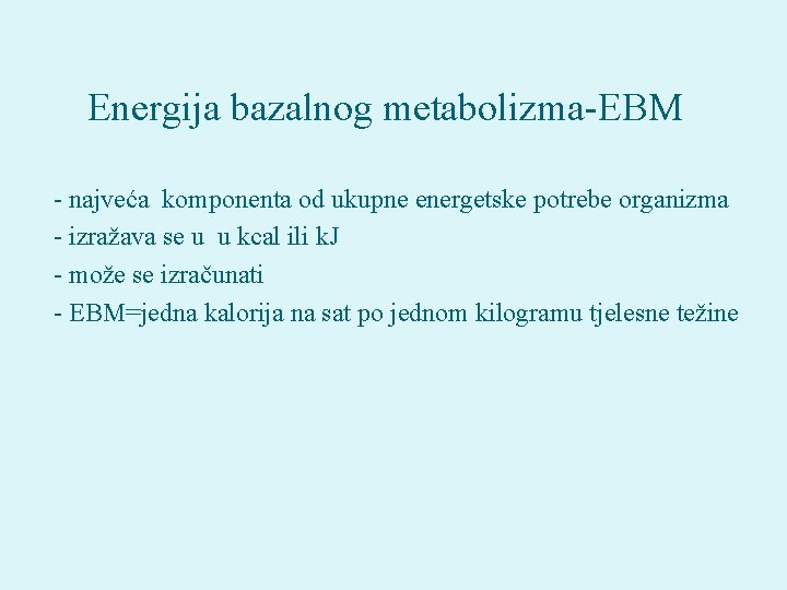 Energija bazalnog metabolizma-EBM - najveća komponenta od ukupne energetske potrebe organizma - izražava se