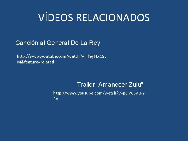 VÍDEOS RELACIONADOS Canción al General De La Rey http: //www. youtube. com/watch? v=if. Yg.