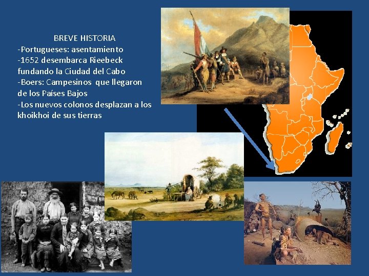 BREVE HISTORIA -Portugueses: asentamiento -1652 desembarca Rieebeck fundando la Ciudad del Cabo -Boers: Campesinos