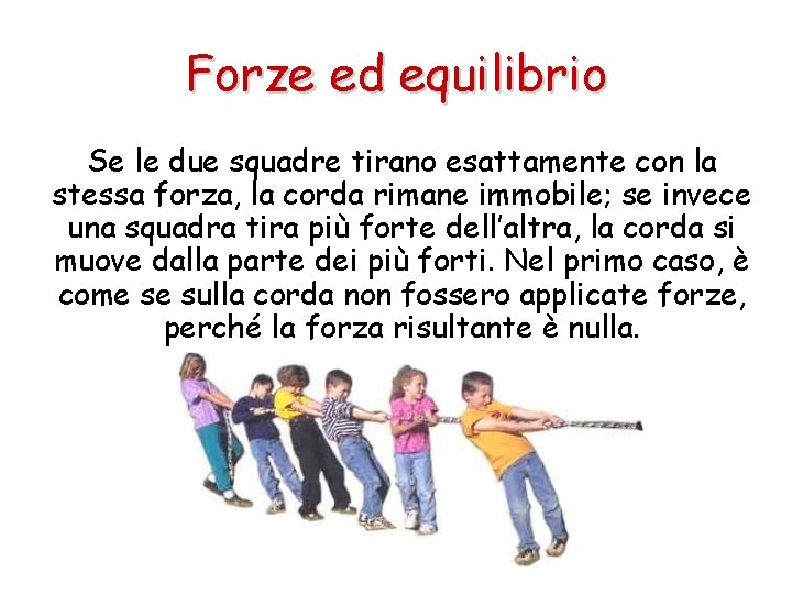 Forze ed equilibrio Se le due squadre tirano esattamente con la stessa forza, la