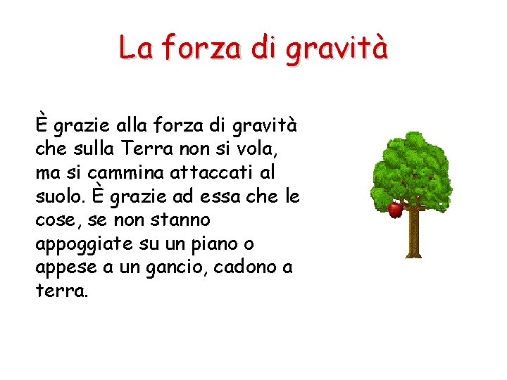 La forza di gravità È grazie alla forza di gravità che sulla Terra non