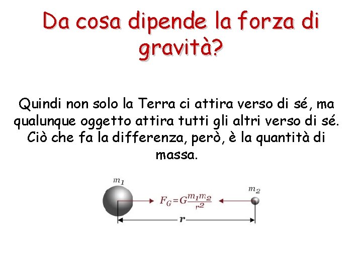 Da cosa dipende la forza di gravità? Quindi non solo la Terra ci attira