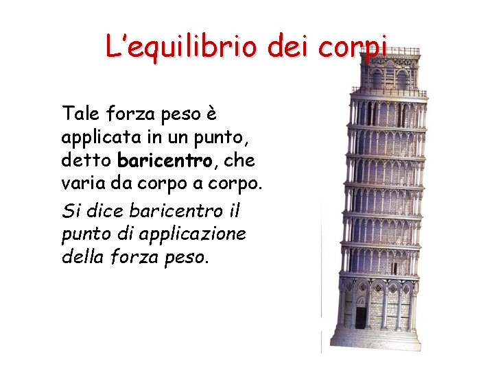 L’equilibrio dei corpi Tale forza peso è applicata in un punto, detto baricentro, che