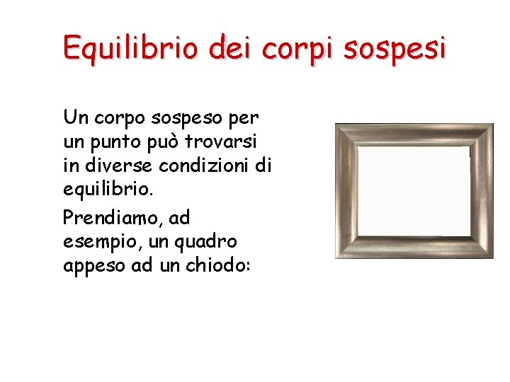 Equilibrio dei corpi sospesi Un corpo sospeso per un punto può trovarsi in diverse