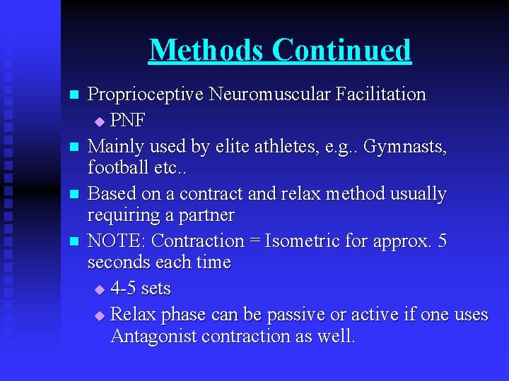 Methods Continued n n Proprioceptive Neuromuscular Facilitation u PNF Mainly used by elite athletes,