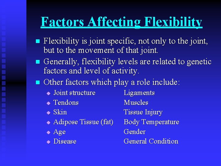 Factors Affecting Flexibility n n n Flexibility is joint specific, not only to the