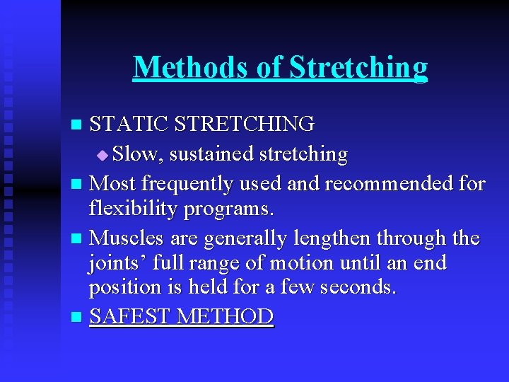Methods of Stretching STATIC STRETCHING u Slow, sustained stretching n Most frequently used and