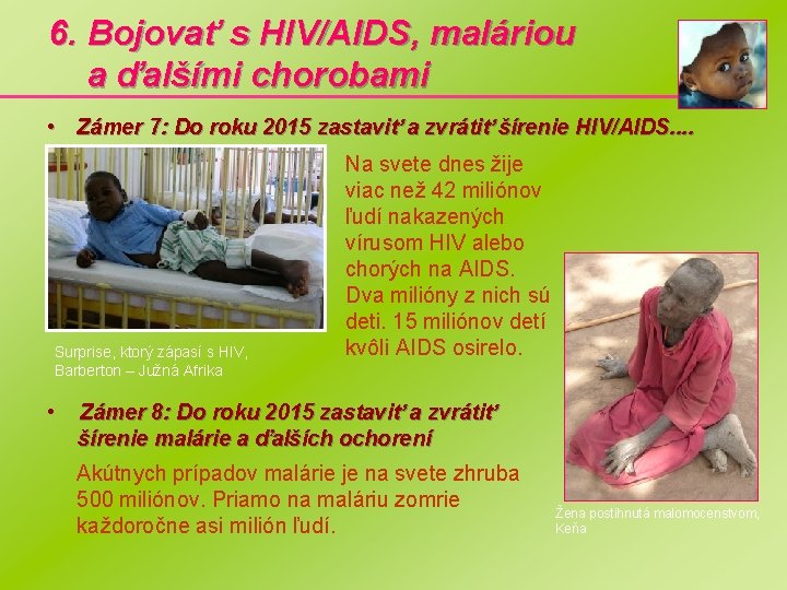 6. Bojovať s HIV/AIDS, maláriou a ďalšími chorobami • Zámer 7: Do roku 2015