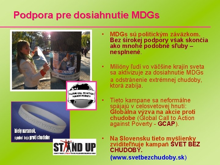 Podpora pre dosiahnutie MDGs • MDGs sú politickým záväzkom. Bez širokej podpory však skončia