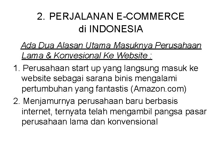 2. PERJALANAN E-COMMERCE di INDONESIA Ada Dua Alasan Utama Masuknya Perusahaan Lama & Konvesional