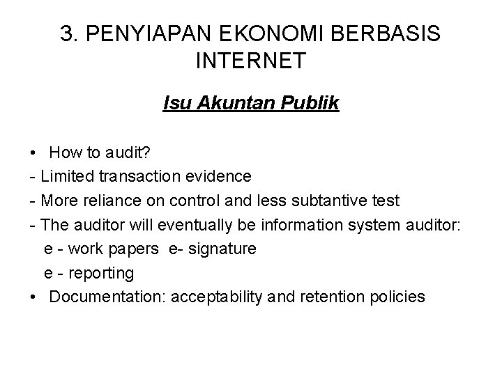 3. PENYIAPAN EKONOMI BERBASIS INTERNET Isu Akuntan Publik • How to audit? - Limited