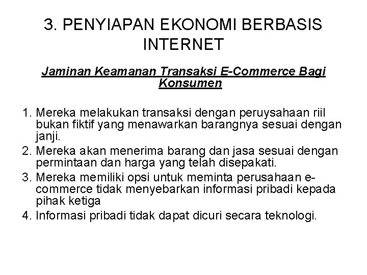 3. PENYIAPAN EKONOMI BERBASIS INTERNET Jaminan Keamanan Transaksi E-Commerce Bagi Konsumen 1. Mereka melakukan