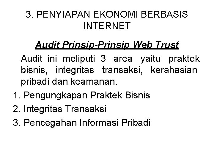3. PENYIAPAN EKONOMI BERBASIS INTERNET Audit Prinsip-Prinsip Web Trust Audit ini meliputi 3 area