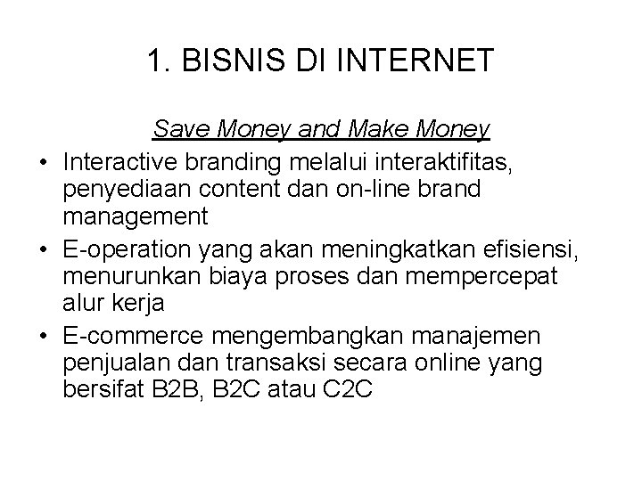 1. BISNIS DI INTERNET Save Money and Make Money • Interactive branding melalui interaktifitas,