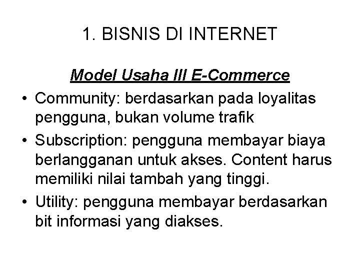 1. BISNIS DI INTERNET Model Usaha III E-Commerce • Community: berdasarkan pada loyalitas pengguna,