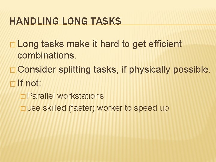 HANDLING LONG TASKS � Long tasks make it hard to get efficient combinations. �