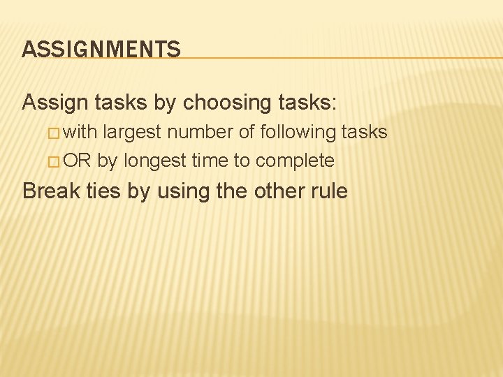 ASSIGNMENTS Assign tasks by choosing tasks: � with largest number of following tasks �