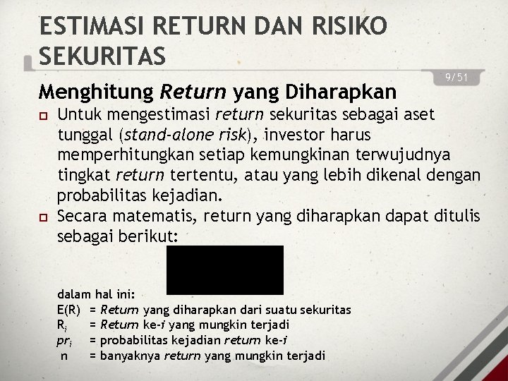 ESTIMASI RETURN DAN RISIKO SEKURITAS Menghitung Return yang Diharapkan 9/51 Untuk mengestimasi return sekuritas
