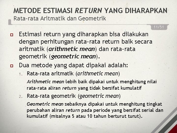 METODE ESTIMASI RETURN YANG DIHARAPKAN Rata-rata Aritmatik dan Geometrik 11/51 Estimasi return yang diharapkan