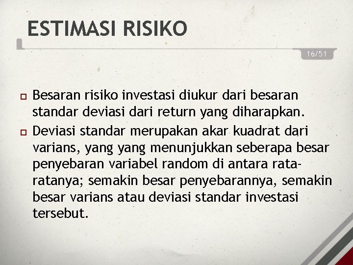 ESTIMASI RISIKO 16/51 Besaran risiko investasi diukur dari besaran standar deviasi dari return yang