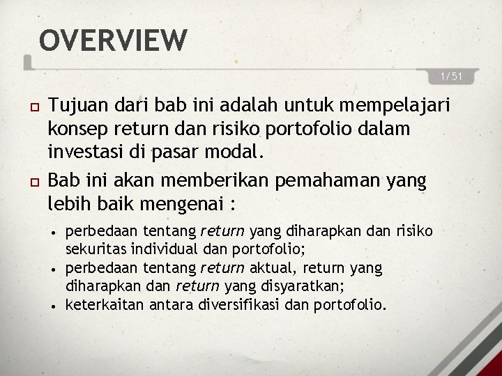 OVERVIEW 1/51 Tujuan dari bab ini adalah untuk mempelajari konsep return dan risiko portofolio