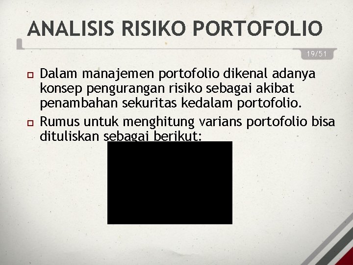 ANALISIS RISIKO PORTOFOLIO 19/51 Dalam manajemen portofolio dikenal adanya konsep pengurangan risiko sebagai akibat