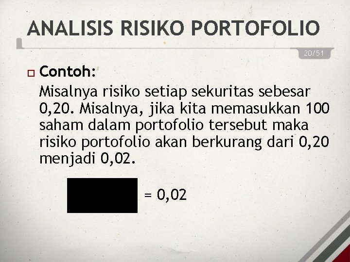 ANALISIS RISIKO PORTOFOLIO 20/51 Contoh: Misalnya risiko setiap sekuritas sebesar 0, 20. Misalnya, jika