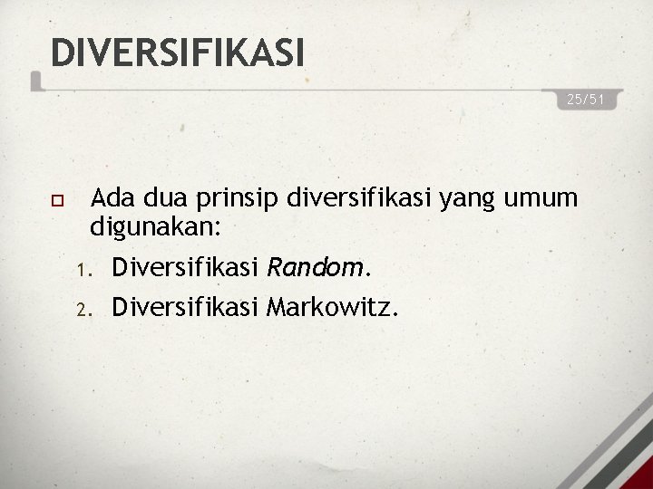 DIVERSIFIKASI 25/51 Ada dua prinsip diversifikasi yang umum digunakan: 1. Diversifikasi Random. 2. Diversifikasi
