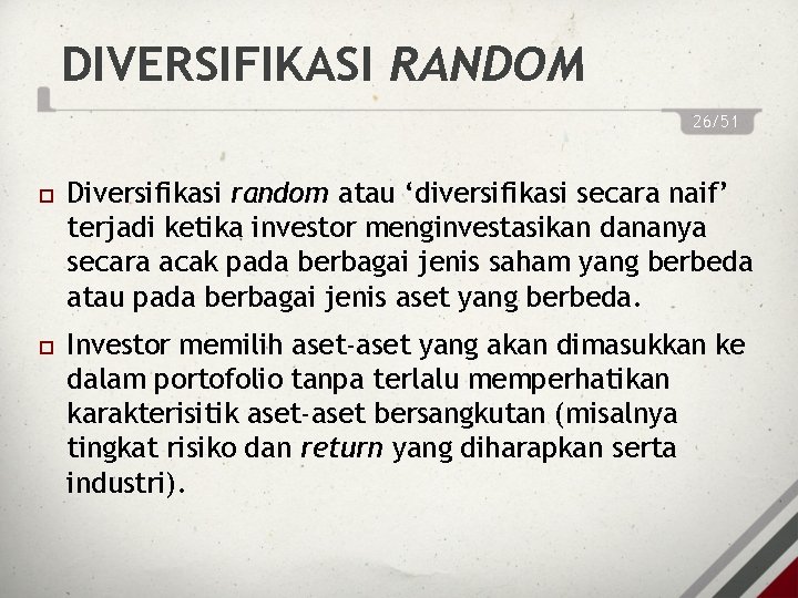 DIVERSIFIKASI RANDOM 26/51 Diversifikasi random atau ‘diversifikasi secara naif’ terjadi ketika investor menginvestasikan dananya