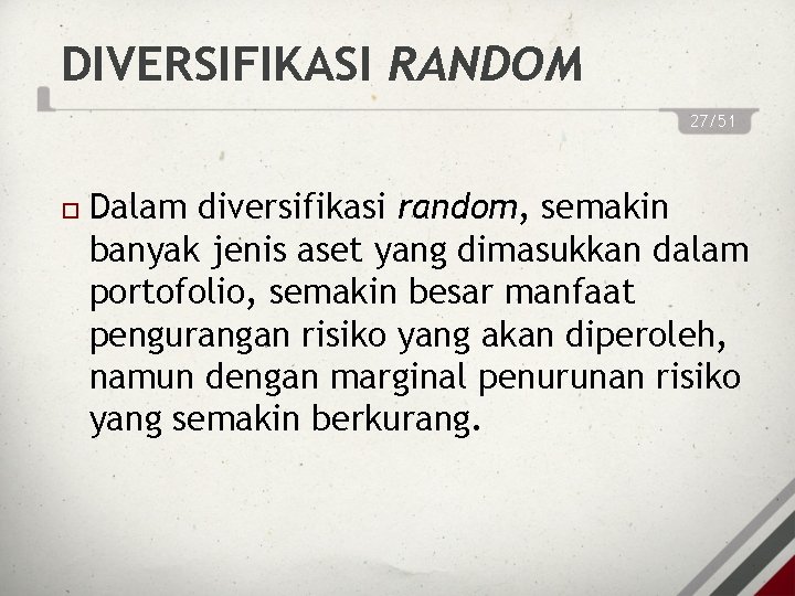 DIVERSIFIKASI RANDOM 27/51 Dalam diversifikasi random, semakin banyak jenis aset yang dimasukkan dalam portofolio,