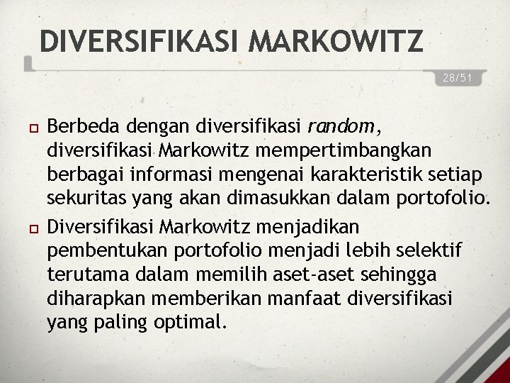 DIVERSIFIKASI MARKOWITZ 28/51 Berbeda dengan diversifikasi random, diversifikasi Markowitz mempertimbangkan berbagai informasi mengenai karakteristik