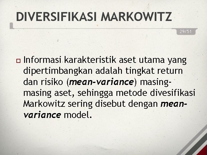 DIVERSIFIKASI MARKOWITZ 29/51 Informasi karakteristik aset utama yang dipertimbangkan adalah tingkat return dan risiko