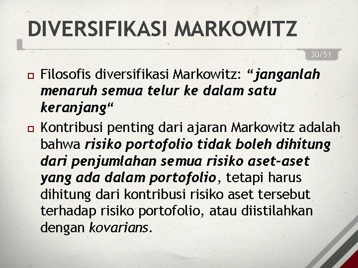 DIVERSIFIKASI MARKOWITZ 30/51 Filosofis diversifikasi Markowitz: “janganlah menaruh semua telur ke dalam satu keranjang“