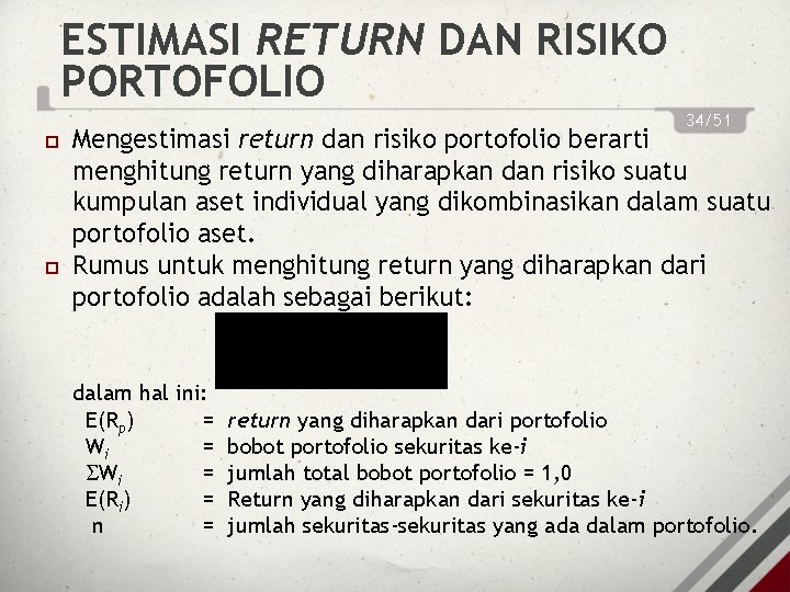 ESTIMASI RETURN DAN RISIKO PORTOFOLIO 34/51 Mengestimasi return dan risiko portofolio berarti menghitung return