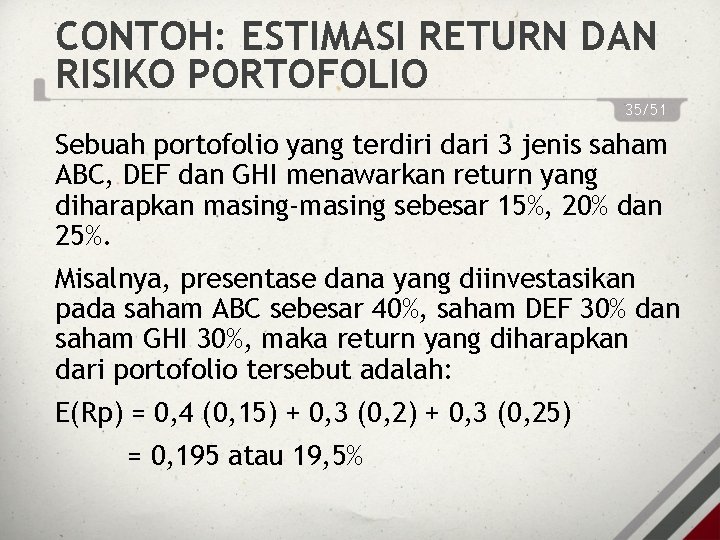 CONTOH: ESTIMASI RETURN DAN RISIKO PORTOFOLIO 35/51 Sebuah portofolio yang terdiri dari 3 jenis