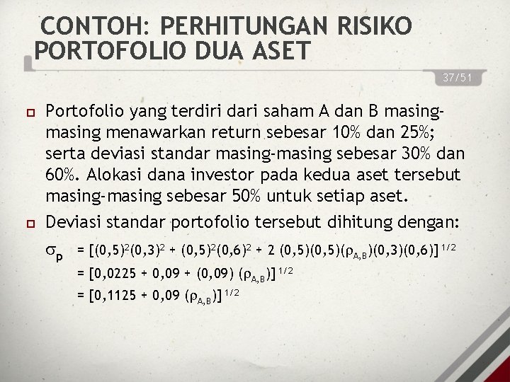 CONTOH: PERHITUNGAN RISIKO PORTOFOLIO DUA ASET 37/51 Portofolio yang terdiri dari saham A dan