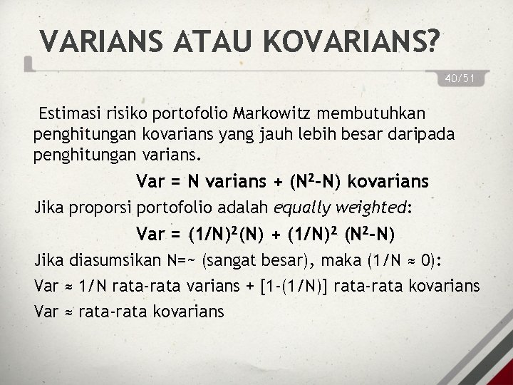 VARIANS ATAU KOVARIANS? 40/51 Estimasi risiko portofolio Markowitz membutuhkan penghitungan kovarians yang jauh lebih