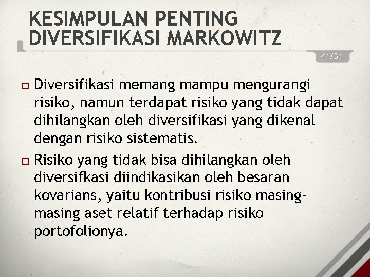 KESIMPULAN PENTING DIVERSIFIKASI MARKOWITZ 41/51 Diversifikasi memang mampu mengurangi risiko, namun terdapat risiko yang