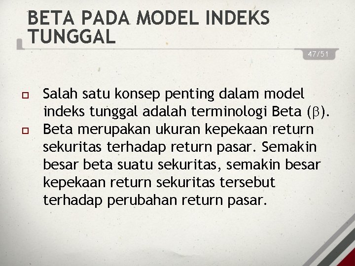 BETA PADA MODEL INDEKS TUNGGAL 47/51 Salah satu konsep penting dalam model indeks tunggal