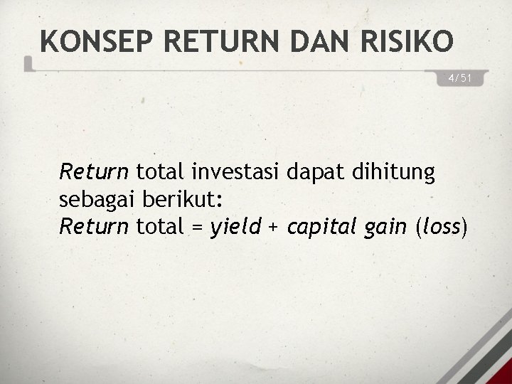 KONSEP RETURN DAN RISIKO 4/51 Return total investasi dapat dihitung sebagai berikut: Return total